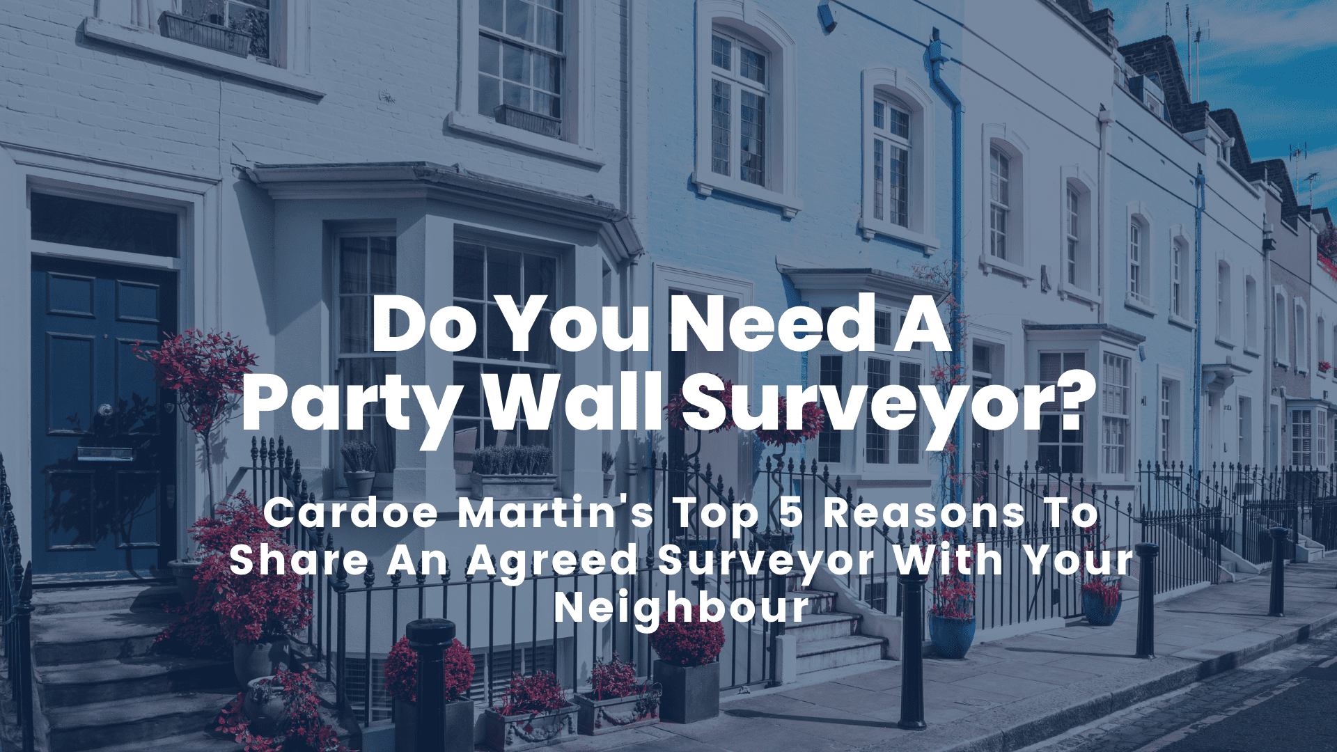 Cardoe Martin's Top 5 Reasons To Share An Agreed Surveyor With Your  Neighbours - Cardoe Martin
